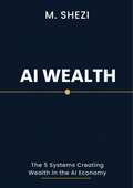 AI Wealth: The 5 Systems for Building Income, Assets and Freedom with AI